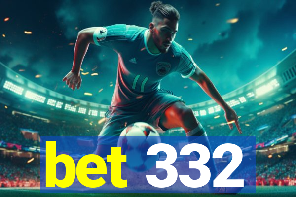 bet 332